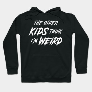 The Other Kids Think I'm Weird • Horror Movie Quote Hoodie